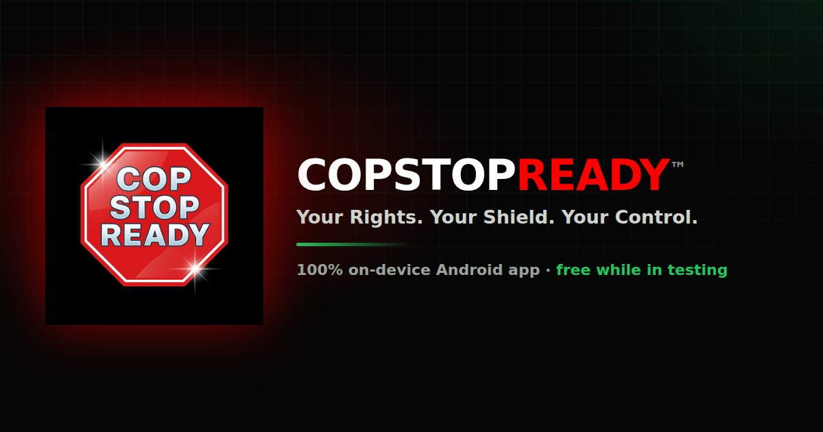 CopStopReady — Your Rights. Your Shield. Your Control.